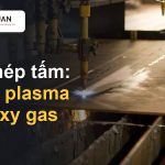Cắt thép tấm bằng laser, plasma hay oxy gas