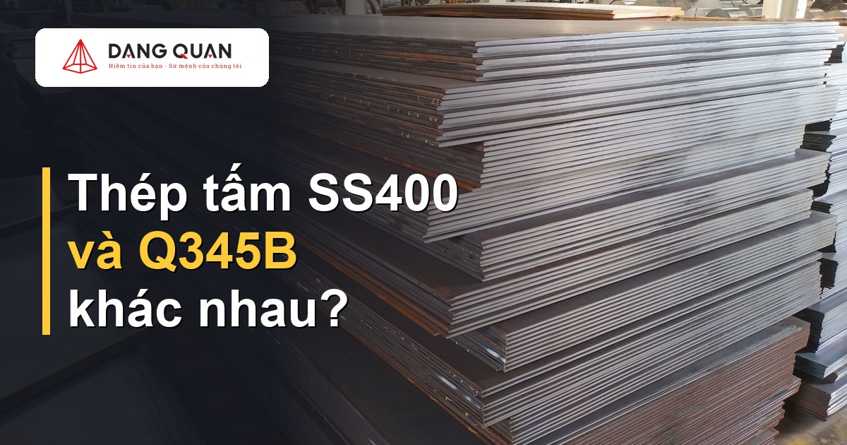 Thép tấm SS400 và Q345B khác nhau thế nào